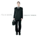 Felix Marc – Parallel Worlds