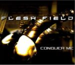 Flesh Field – Conquer Me