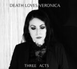 Death Loves Veronica – Three Acts