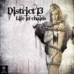 District 13 – Life In Chains