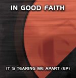 In Good Faith – It’s Tearing Me Apart