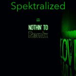 Spektralized – Nothin‘ To Remix