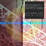 Endanger + DSTRTD SGNL – Superficial Love Remixes