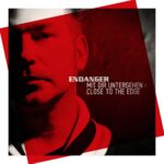 Endanger – Mit Dir Untergehen / Close To The Edge