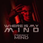 Freaky Mind – Where Is My Mind?
