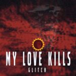 My Love Kills – Glitch