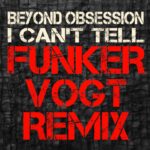 Beyond Obsession – I Can’t Tell (Funker Vogt Remix)