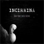 Incirrina – Only One Smile Alone
