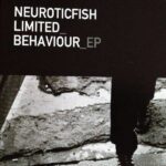 Neuroticfish – Limited Behaviour EP