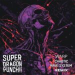Super Dragon Punch!! – Warp (Chaotic Rave System Remix)