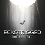 Eckotrigger – Endless Fall
