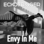 Eckotrigger – Envy in Me