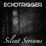 Eckotrigger – Silent Screams