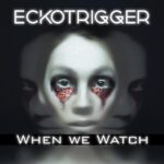 Eckotrigger – When We Watch