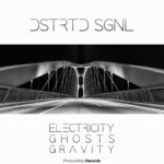 Dstrtd Sgnl – Electricity, Ghosts & Gravity