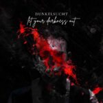 Dunkelsucht – Let Your Darkness Out!
