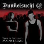 Dunkelsucht – This is fucking Mainstream!