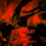 Matt Hart – Just a Remix (Who is Matt Hary?)
