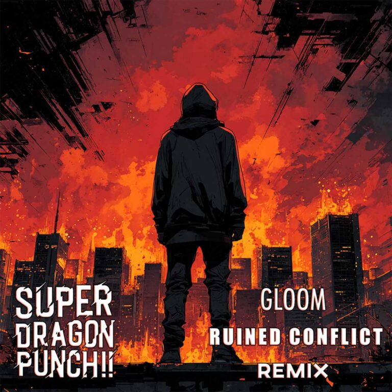 Super Dragon Punch!! – Gloom (Ruined Conflict Remix)