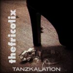 thefricolix – Tanzkalation