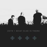 DSTR – What Else Is There (Version)