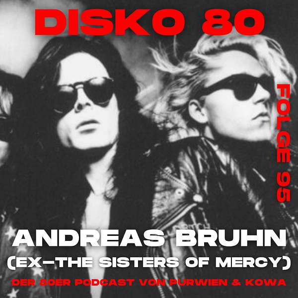 Disko 80 – Folge 95: Andreas Bruhn (Ex-Sisters of Mercy)