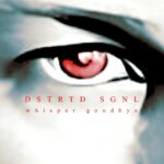 Dstrtd Sgnl – Whisper Goodbye