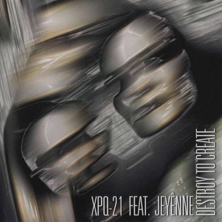 XPQ-21 Feat. Jeyênne – Destroy To Create