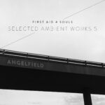 First Aid 4 Souls – Angelfield – Selected Ambient Works 5