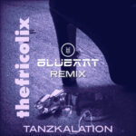 thefricolix – Tanzkalation (Blue Ant Remix)