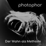 photophor – Der Wahn als Methode