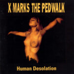 X Marks The Pedwalk – Human Desolation