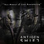 Antigen Shift – This Moment Of Cold Remembering