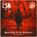 ESA – Something for the Horsemen (Remixes)