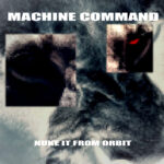 Machine Command – Nuke It from Orbit