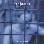 Project-X – It’s All Gone