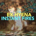 Ex-Hyena – Instant Fires