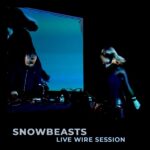Snowbeasts – Live Wire Session