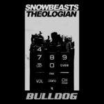 Snowbeasts + Theologian – Bulldog