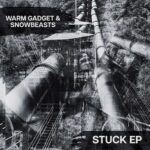 Warm Gadget x Snowbeasts – Stuck EP