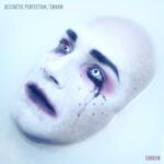 Aesthetic Perfection X SWARM – Sorrow