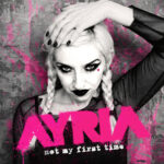 Ayria – Not My First Time