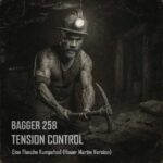 Bagger 258 & Tension Control – Eine Flasche Kumpeltod (Hauer Martin Version)