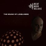 Beat Noir Deluxe – The Sound of Loneliness