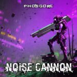 Phosgore – Noise Cannon