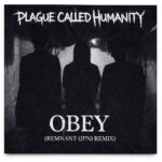 Plague Called Humanity – Obey (REMNANT (JPN) remix)