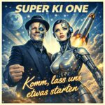 SUPER KI ONE – Komm, lass uns etwas starten
