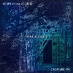 Ships In The Night / Jaguardini – Wire & Light