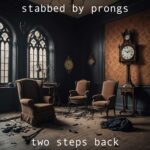 Stabbed By Prongs – Two Steps Back