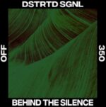 Dstrtd Sgnl – Behind The Silence